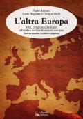 L' altra Europa. Miti, congiure ed enigmi all'ombra dell'unificazione europea. Nuova ediz.