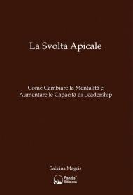 La svolta apicale. Come cambiare la mentalità e aumentare la capacità di Leadership