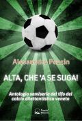 Alta, che'a se suga! Antologia semiseria del tifo del calcio dilettantistico veneto