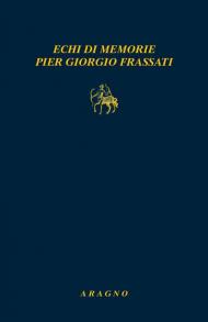 Echi di memorie Pier Giorgio Frassati