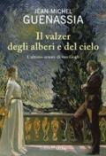 Il valzer degli alberi e del cielo. L'ultimo amore di Van Gogh