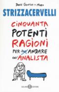 Strizzacervelli. Cinquanta potenti ragioni per non andare dallo psicologo