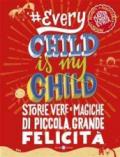 #Everychildismychild. Storie vere e magiche di piccola, grande felicità