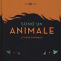 Sono un animale. Ediz. a colori