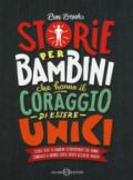 Storie per bambini che hanno il coraggio di essere unici. Storie vere di bambini straordinari che hanno cambiato il mondo senza dover uccidere draghi