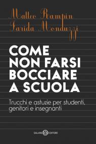 Come non farsi bocciare a scuola. Trucchi e astuzie per studenti, genitori e insegnanti. Nuova ediz.