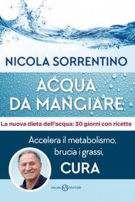 Acqua da mangiare. Accelera il metabolismo, brucia i grassi, cura