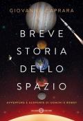 Breve storia dello spazio. Avventure e scoperte di uomini e robot