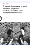 Il lavoro in carcere e fuori. Esperienze dei detenuti nel carcere di Gorgona e oltre