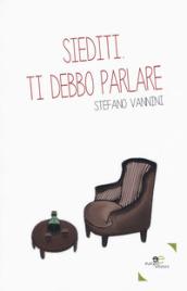 Siediti. Ti debbo parlare