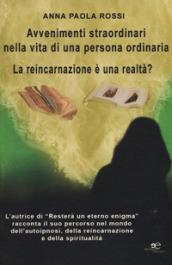 Avvenimenti straordinari nella vita di una persona ordinaria. La reincarnazione è una realtà?