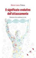 Il significato evolutivo dell'attaccamento. Relazioni che cambiano la vita