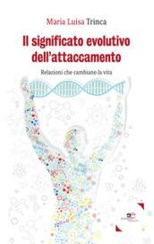 Il significato evolutivo dell'attaccamento. Relazioni che cambiano la vita