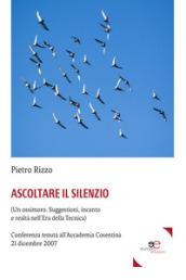 Ascoltare il silenzio. (Un ossimoro. Suggestioni, incanto e realtà nell'era della tecnica)