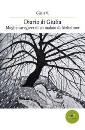 Diario di Giulia. Moglie caregiver di un malato di Alzheimer