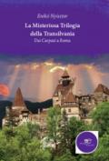La misteriosa trilogia della Transilvania. Dai Carpazi a Roma
