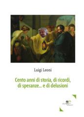 Cento anni di storia, di ricordi, di speranze... e di delusioni