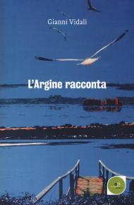 L' argine racconta. Storie di vite vissute