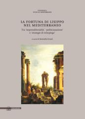 La fortuna di Lisippo nel Mediterraneo. Tra imprenditorialità, politicizzazione e strategie di reimpiego