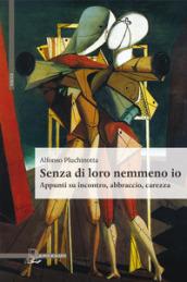 Senza di loro nemmeno io. Appunti su incontro, abbraccio, carezza