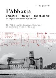 L' abbazia. Archivio, museo, laboratorio. Un progetto architettonico per lo CSAC. Ediz. italiana e inglese