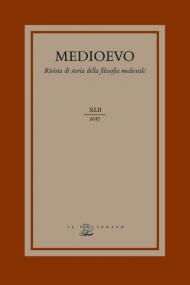 Medioevo. Rivista di storia della filosofia medievale (2017). Vol. 42: agire morale e i suoi limiti: fato, determinismo e libero arbitrio nel medioevo, L'.