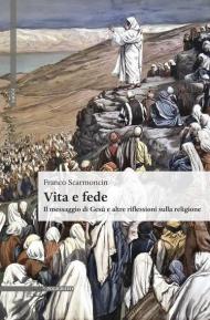 Vita e fede. Il messaggio di Gesù e altre riflessioni sulla religione