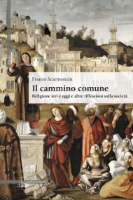 Il cammino comune. Religione ieri e oggi e altre riflessioni sulla società