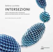 Intersezioni. Gioielli tra design, arte e tecnologia. Ediz. italiana e inglese