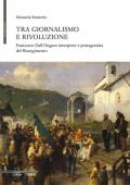 Tra giornalismo e rivoluzione. Francesco Dall'Ongaro interprete e protagonista del Risorgimento