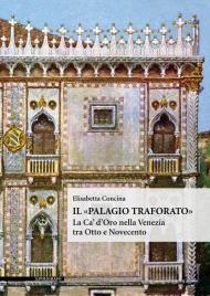 Il «Palagio traforato». La Ca' d'Oro nella Venezia tra Otto e Novecento. Ediz. illustrata