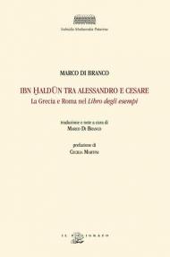 Ibn Haldun tra Alessandro e Cesare. La Grecia e Roma nel Libro degli esempi