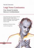 Luigi Nono Caminantes. Una vita per la musica. Intrecci e testimonianze
