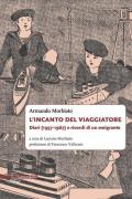 L' incanto del viaggiatore. Diari (1957-1967) e ricordi di un emigrante