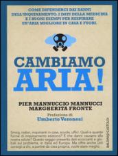 Cambiamo aria! Come difenderci dai danni dell'inquinamento. I dati della medicina e i buoni esempi per respirare un'aria migliore, in casa e fuori