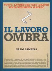 Il lavoro ombra: Tutti i lavori che fate (gratis) senza nemmeno saperlo