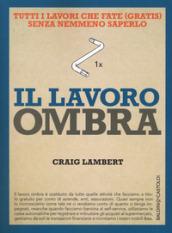 Il lavoro ombra: Tutti i lavori che fate (gratis) senza nemmeno saperlo