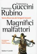 Magnifici malfattori. Storia illustrata dei briganti toscani