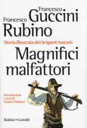 Magnifici malfattori. Storia illustrata dei briganti toscani