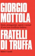 Fratelli di truffa. Storie, protagonisti, segreti e metodi di una vera eccellenza italiana