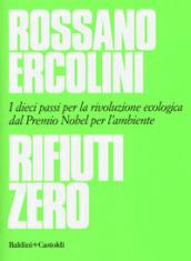 Rifiuti zero. Dieci passi per la rivoluzione ecologica dal Premio Nobel per l'ambiente