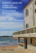 La mia casa di Montalbano. La storia da romanzo della villa di Puntasecca, da Bufalino a Camilleri