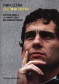 L' ultima curva. Ayrton Senna. La malinconia del predestinato