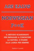 Norvegian f**k. Il metodo scandinavo per imparare a conoscere la natura. E starne alla larga per sempre