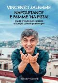 Napoletano? E famme 'na pizza! Guida ironica per sfuggire ai luoghi comuni partenopei