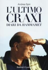 L' ultimo Craxi. Diari da Hammamet