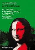 Gli italiani che hanno fatto la Francia. Da Leonardo a Pierre Cardin