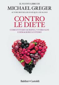Contro le diete. Come evitare sacrifici, vivere sani e dimagrire lo stesso