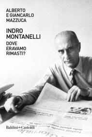 Indro Montanelli. Dove eravamo rimasti?