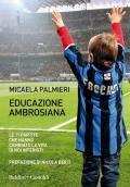 Educazione ambrosiana. Le 11 partite che hanno cambiato la vita di noi interisti